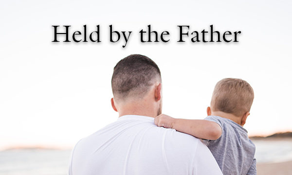Held by the Father