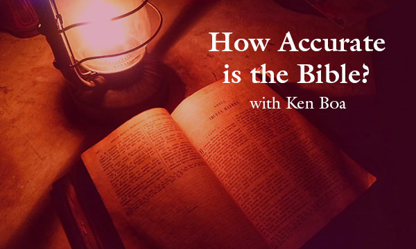 Ken Boa - How Accurate is the Bible?