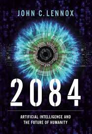 John Lennox 2084 Artificial Intelligence