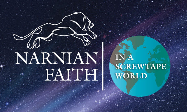 Narnian Faith into a Screwtape World