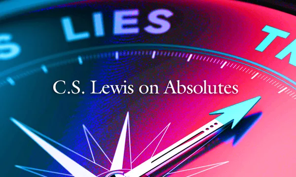CS Lewis on Absolutes